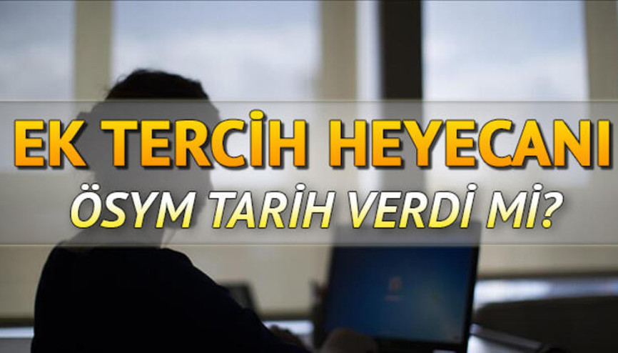 YKS üniversite ikinci tercihleri ne zaman başlayacak Tarih belli oldu mu