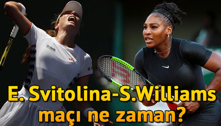 E. Svitolina - Serena Williams tenis maçı ne zaman saat kaçta hangi kanalda