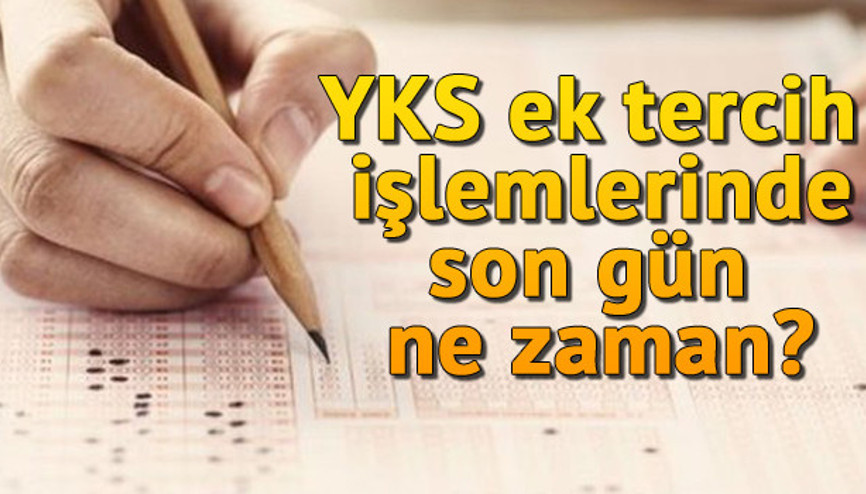 YKS ek tercihleri ne zaman sona erecek Ek tercih işlemleri nasıl yapılır