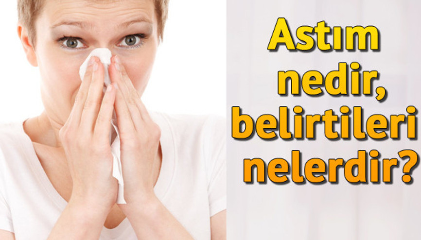Astım nasıl bir hastalıktır ve belirtileri nelerdir