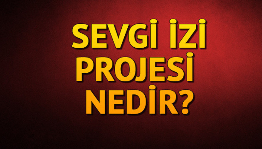 Sevgi izi nedir Sevgi izi için ne yapılması gerekiyor