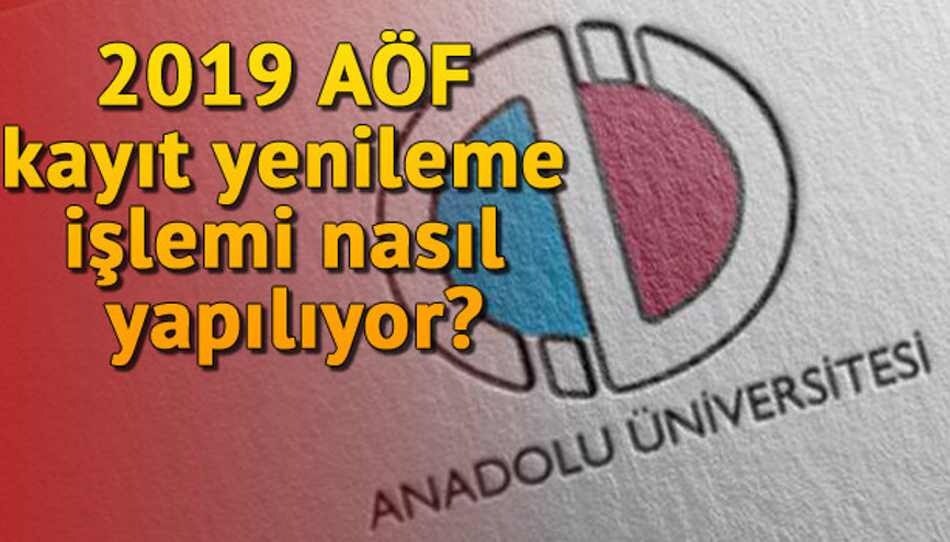 2019 AÖF kayıt yenileme işlemi nasıl yapılıyor İşte AÖF kayıt yenileme tarihleri