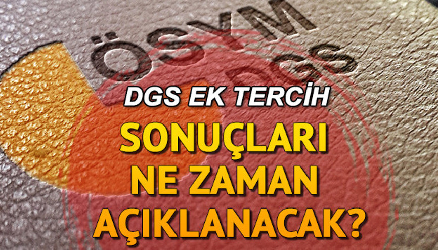 DGS ek tercih sonuçları ne zaman ve hangi gün açıklanacak Sonuç bilgisi