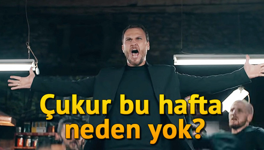 Çukur dizisi bu hafta yayınlanmayacak mı Çukur dizisi neden yok