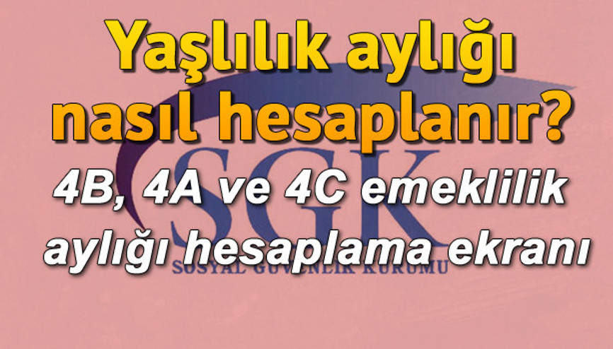 Yaşlılık aylığı nasıl hesaplanır 4B, 4A ve 4C emeklilik aylığı hesaplama ekranı