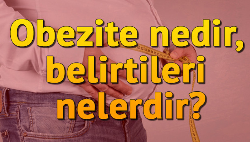 Obezite nedir, belirtileri nelerdir