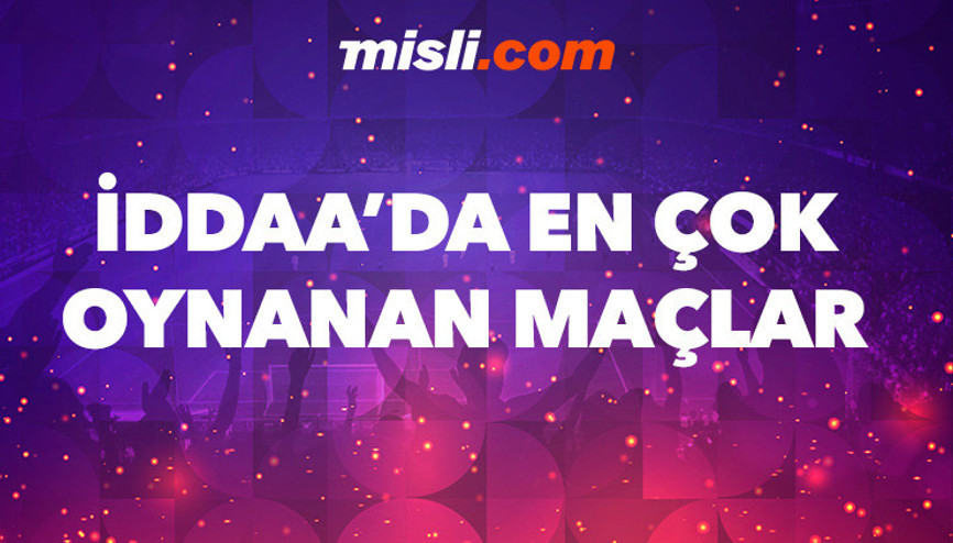 iddaada en çok oynanan maçlar burada Misli.com yazarlarından bankolar...