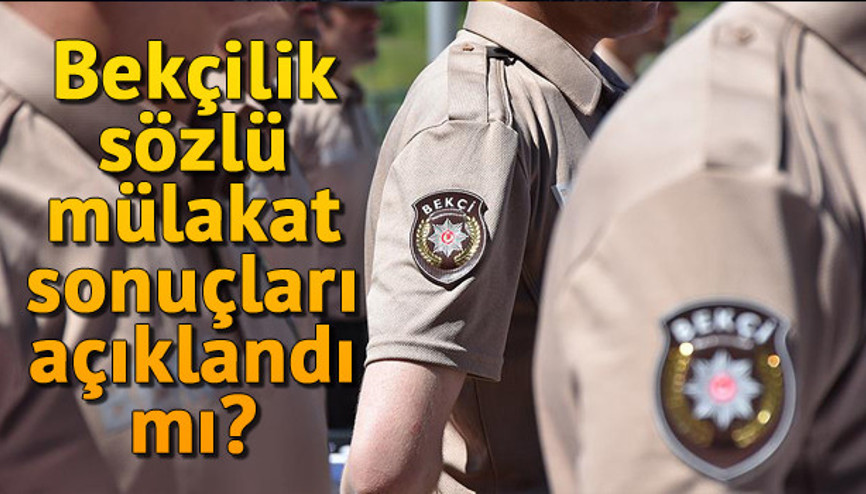 Bekçilik sözlü mülakat sonuçları açıklandı mı Tarih belli oldu mu