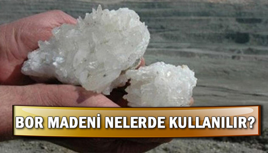 Bor nedir nerelerde kullanılır Türkiyenin nerelerinde bor çıkarılır Bor nedir nerelerde kullanılır Türkiyenin nerelerinde bor çıkarılır