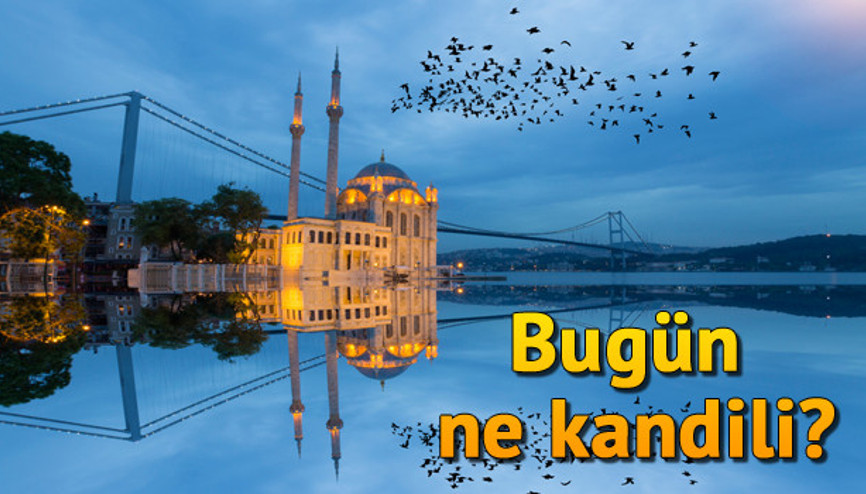 Bugün kandil mi Bugün hangi kandil
