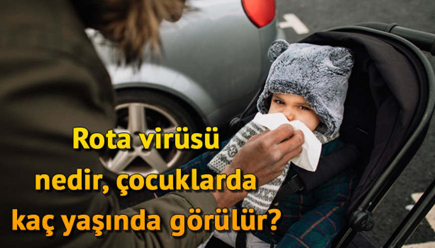 Rota virüsü nedir, çocuklarda kaç yaşında görülür
