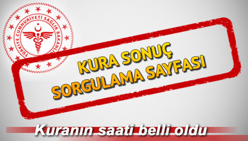 Sağlık Bakanlığı atama sonuçları açıklandı mı Sağlık Bakanlığı atama kurası sonuç sorgulama