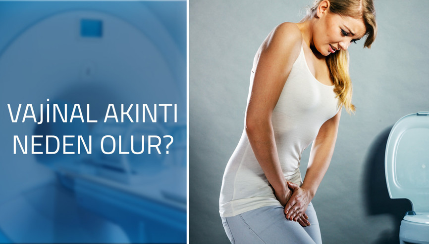 Vajinal akıntı neden olur