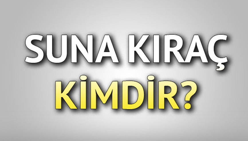 Suna Kıraç kimdir Suna Kıraçın biyografisi