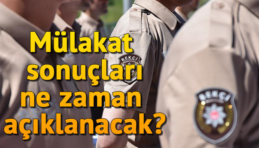 Bekçilik mülakat sonuçları ne zaman açıklanacak Sözlü mülakat sonucu nasıl sorgulanır