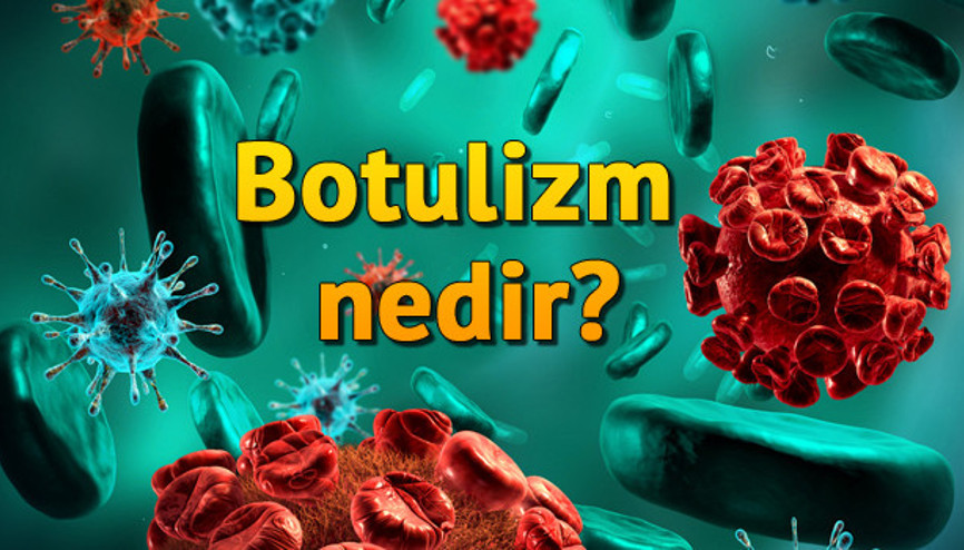 Botulizm (Botulismus) nedir, belirtileri nelerdir