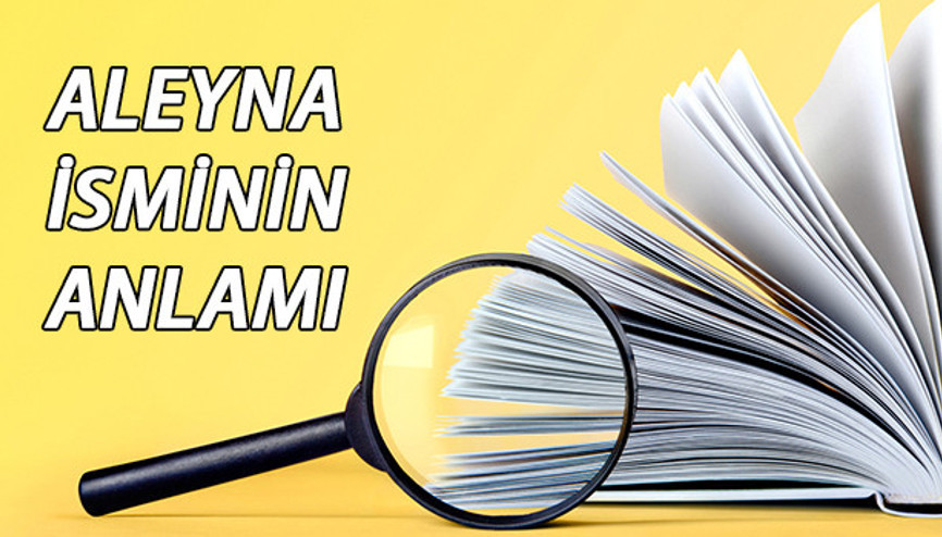 Aleyna isminin anlamı ne Aleyna ne demek