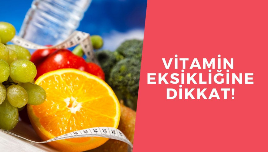 Vitamin eksikliğine dikkat