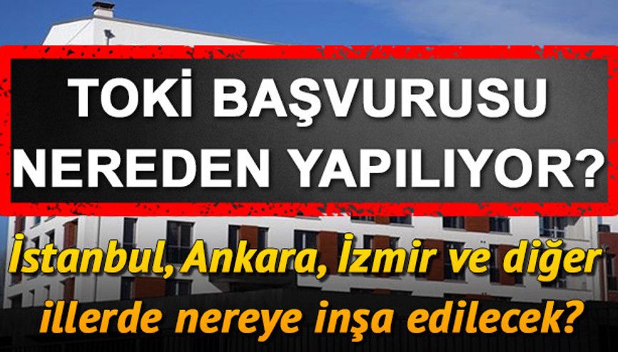 TOKİ ev başvurusu e devlet ile nasıl yapılır TOKİ kura çekimi ne zaman