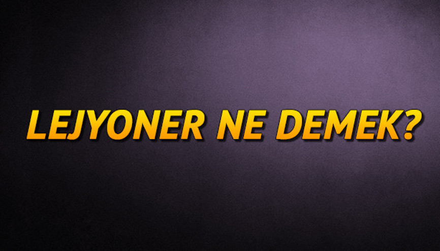 Lejyoner ne demek