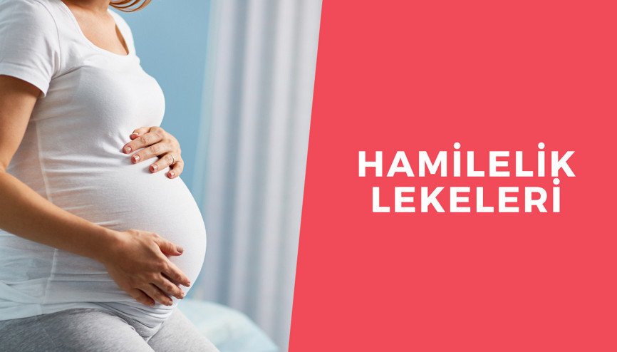 Hamilelik lekeleri neden olur Hamilelik lekeleri nasıl giderilir