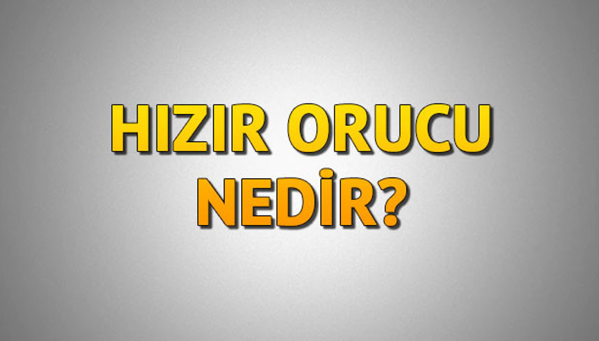 Hızır orucu nedir Hızır orucu ne zaman tutulacak