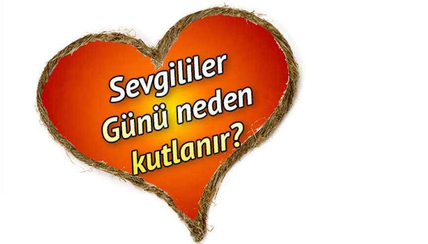 Sevgililer Günü ne zaman ve neden kutlanır