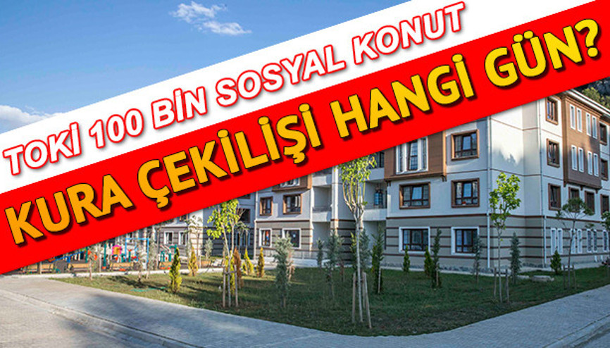 2020 TOKİ kura çekilişleri ne zaman hangi tarihte yapılacak  İl il TOKİ sosyal konut projesi kura çekim tarihi