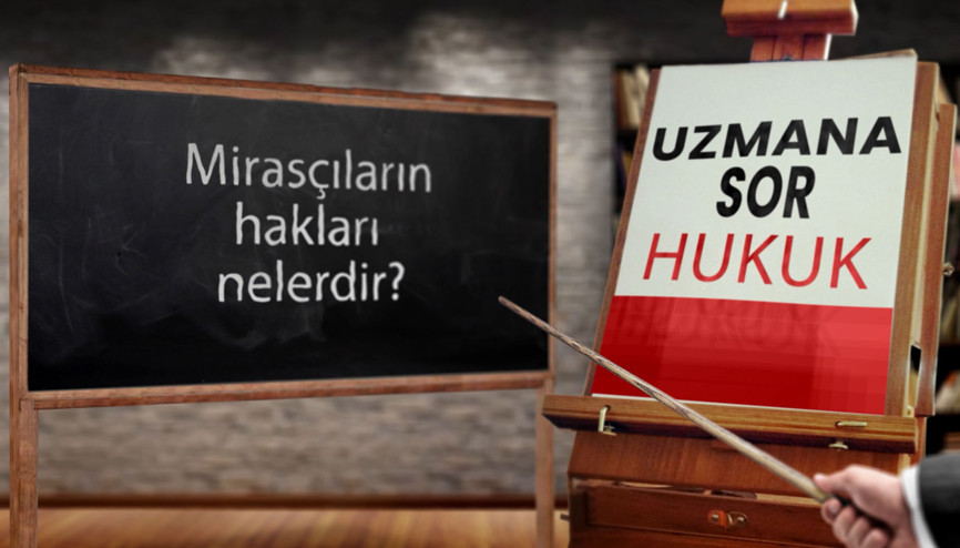 Mirasçıların hakları nelerdir