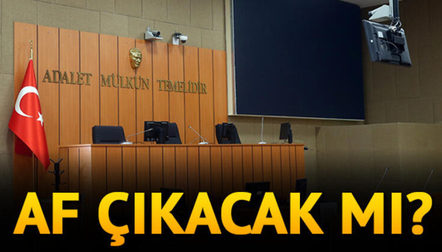 Ceza infaz yasasında son durum ne Af yasası ne zaman çıkacak
