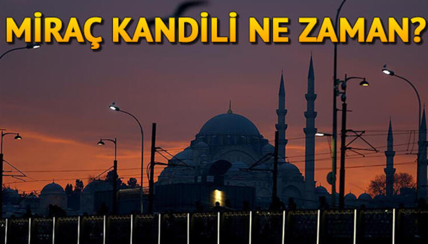 Miraç Kandili ne zaman, kandil gecesi camiler açık mı Miraç Kandili’nde oruç tutulur mu