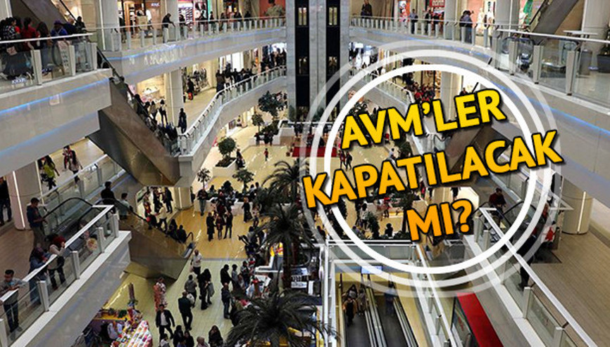 AVMler kapatılacak mı AVMlerin kapatılmasıyla ilgili son dakika tavsiye kararı