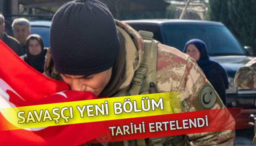 Savaşçı dizisi bu hafta neden yok, yeni bölüm ne zaman