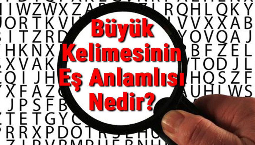 Büyük Kelimesinin Eş Anlamlısı Nedir