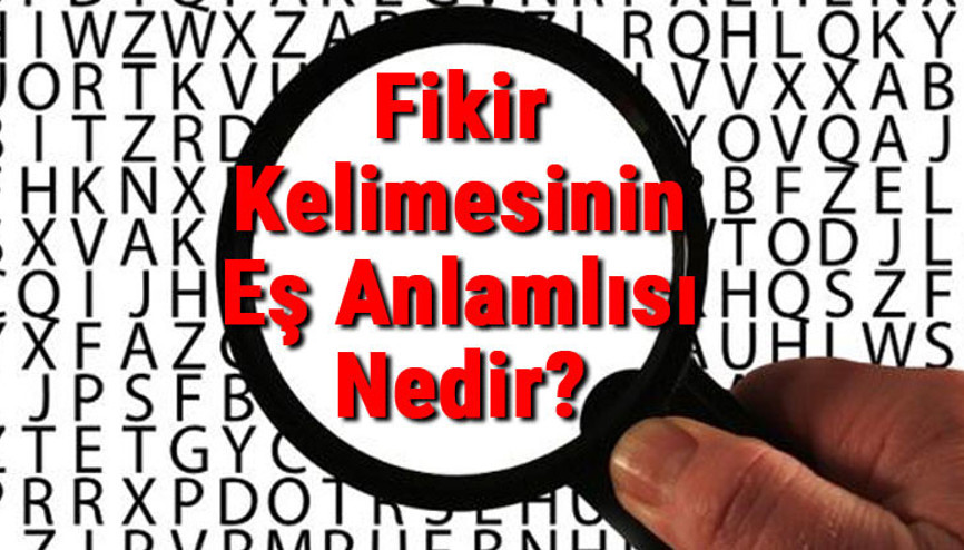 Fikir Kelimesinin Eş Anlamlısı Nedir Fikir Kelimesinin Eş Anlamlısı Nedir