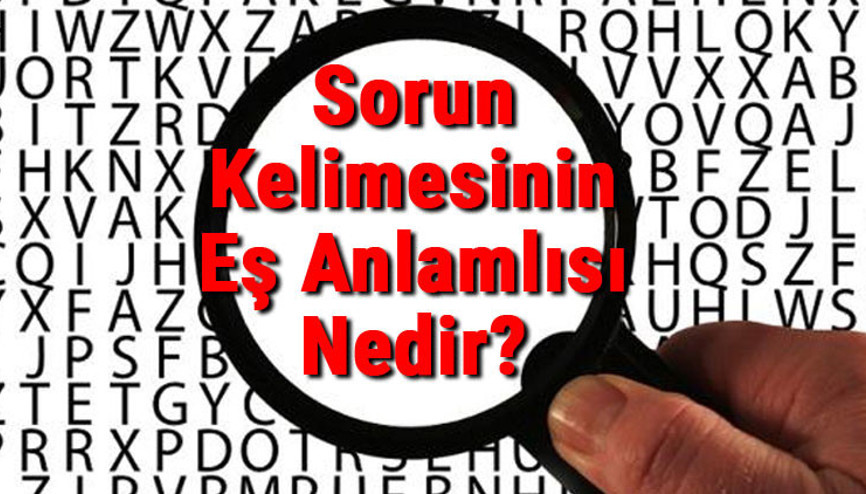 Sorun Kelimesinin Eş Anlamlısı Nedir Sorun Kelimesinin Eş Anlamlısı Nedir
