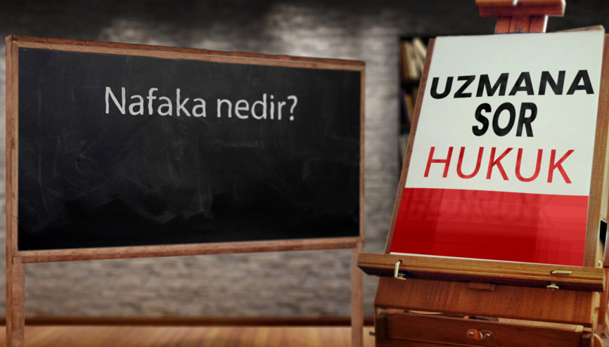 Nafaka nedir Nafaka davalarına ilişkin bilinmesi gerekenler nelerdir