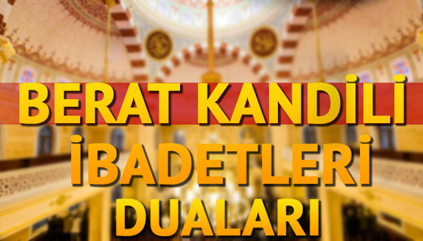 Berat Kandili yapılması gereken ibadetler Berat Kandili’nde neler yapılmalı Berat Kandili yapılması gereken ibadetler Berat Kandili’nde neler yapılmalı