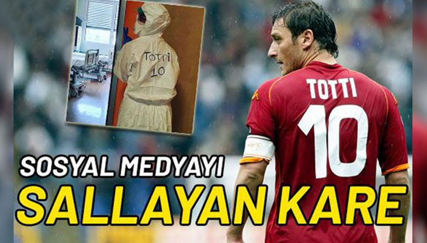 Sağlık çalışanından sosyal medyayı sallayan fotoğraf Francesco Totti yazdı