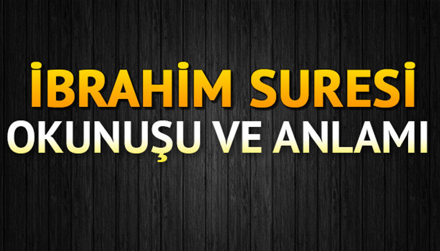 İbrahim Suresi Oku - İbrâhîm Suresi Anlamı, Tefsiri, Türkçe ve Arapça Okunuşu (Diyanet Meali)