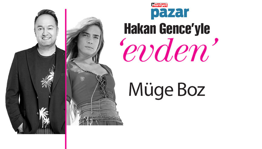 Hakan Gence’yle ‘Evden’in ilk konuğu Müge Boz.