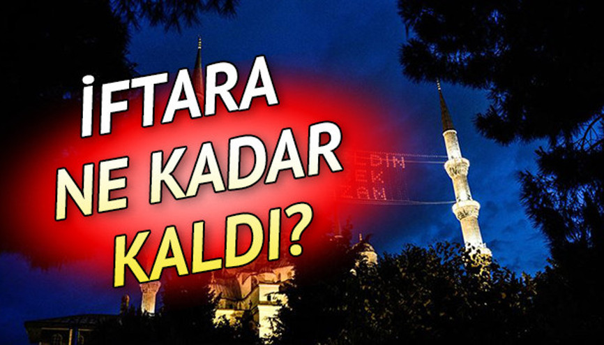 İftara kaç saat, ne kadar kaldı 2020 Ankara, İstanbul, İzmir iftar vaktine ne kadar var