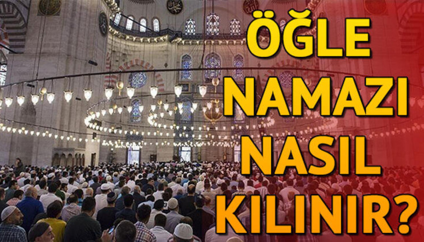 Öğle namazı kaç rekat Öğle namazı nasıl kılınır Öğle namazı kılınışıyla ilgili bilgiler