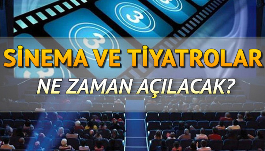 Sinema ve tiyatrolar ne zaman açılacak Konserler ne zaman başlayacak