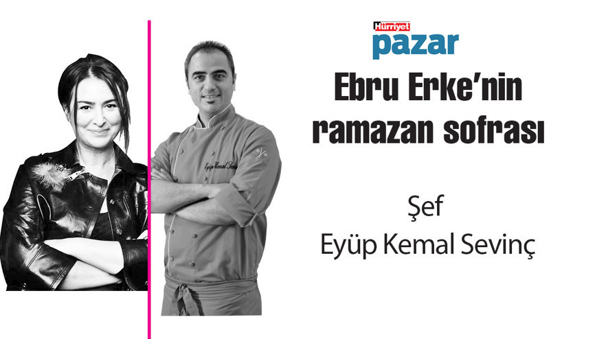 Şef Eyüp Kemal Sevinç ,Ebru Erkenin ramazan sofrasında