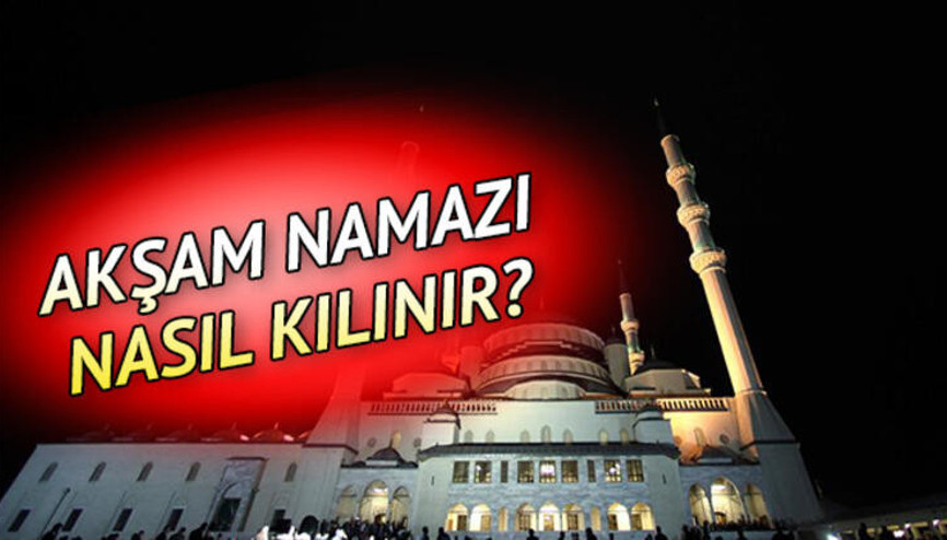 Akşam namazı kaç rekattır, nasıl alınır İşte akşam namazının kılınışı