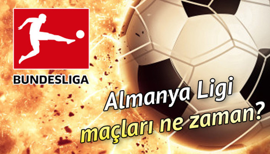 Almanya ligi Bundesliga ne zaman başlıyor İlk maç ne zaman Maçlar hangi kanalda yayınlanacak