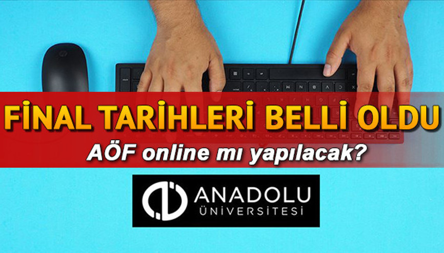 AÖF final sınavı tarihi ne zaman AÖF final sınavları nasıl olacak, online mi olacak Açıklama geldi