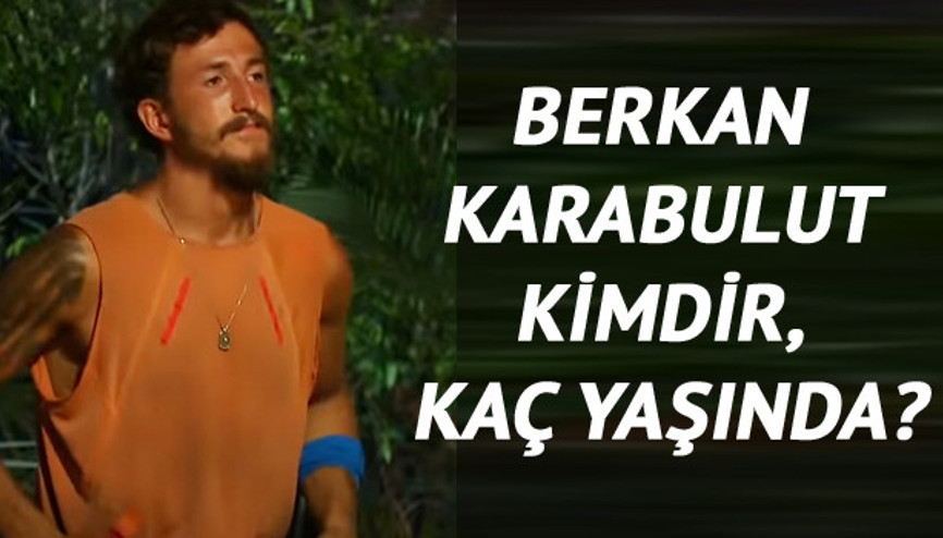 Survivor Berkan Karabulut kimdir, kaç yaşında ve nereli