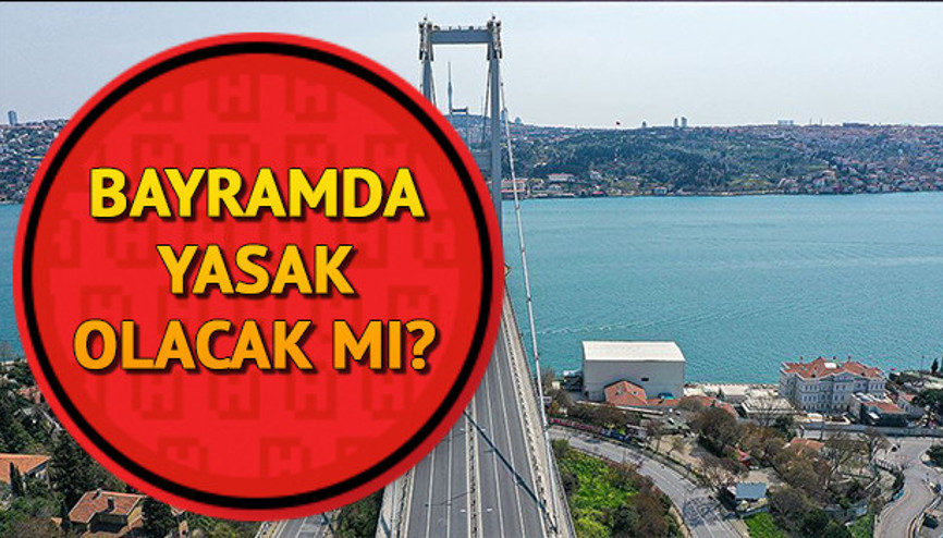 Sokağa çıkma yasağı hangi illerde olacak Ramazan Bayramında 4 gün sokağa çıkma yasağı olacak mı